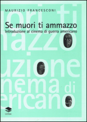 Se muori ti ammazzo. Introduzione al cinema di guerra americano
