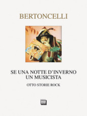 Se una notte d inverno un musicista. Otto storie rock