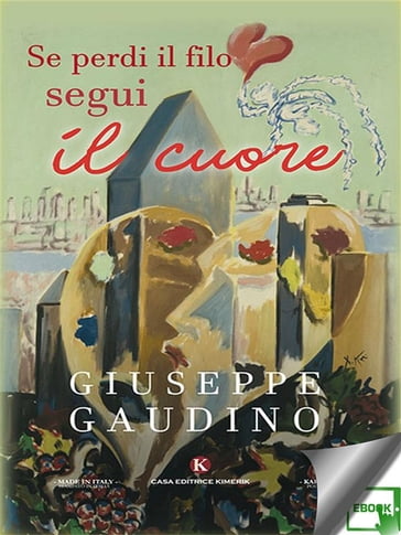 Se perdi il filo segui il cuore - Giuseppe Gaudino