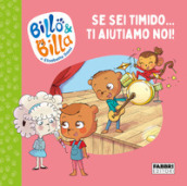 Se sei timido... ti aiutiamo noi! Billo e Billa. Ediz. a colori