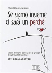 Se siamo insieme ci sarà un perché. Lectio bibliche per coppie e gruppi di spiritualità familiare. Atti degli apostoli