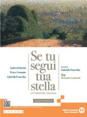 Se tu segui tua stella. Ediz. bianca. Per le Scuole superiori. Con e-book. Con espansione online. Vol. 3A: Giacomo Leopardi