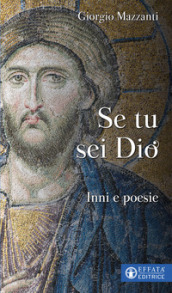 Se tu sei Dio. Inni e poesie