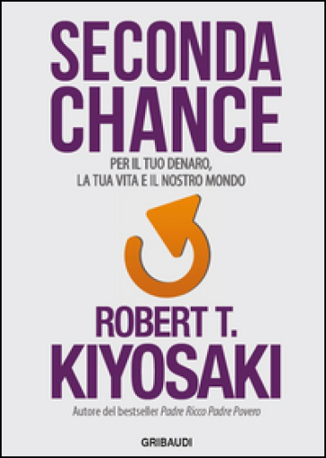 Seconda chance. Per il tuo denaro, la tua vita e il nostro mondo - Robert T. Kiyosaki