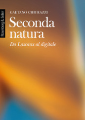 Seconda natura. Da Lascaux al digitale