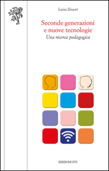 Seconde generazioni e nuove tecnologie. Una ricerca pedagogica - Luisa Zinant