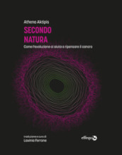 Secondo natura. Come l evoluzione ci aiuta a ripensare il cancro