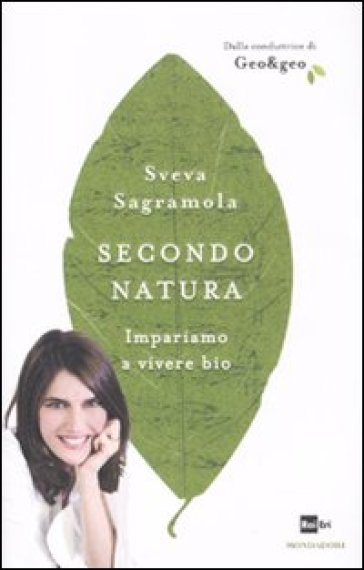 Secondo natura. Impariamo a vivere bio - Sveva Sagramola