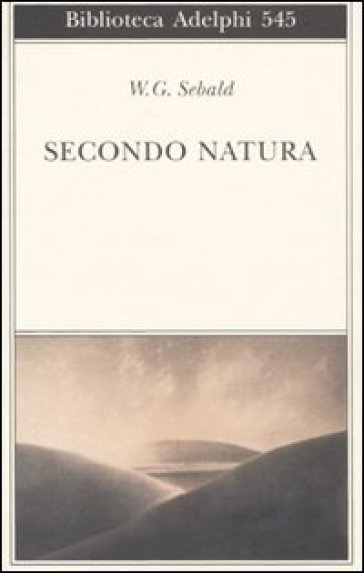 Secondo natura. Un poema degli elementi - Winfried G. Sebald