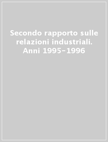 Secondo rapporto sulle relazioni industriali. Anni 1995-1996