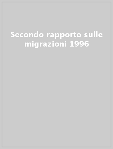 Secondo rapporto sulle migrazioni 1996