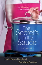 Secret s in the Sauce, The (The Potluck Catering Club Book #1)
