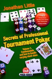 Secrets of Professional Tournament Poker, Volume 1: Fundamentals and how to handle varying stack sizes