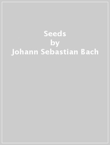 Seeds - Johann Sebastian Bach - George Gershwin - Maurice Ravel