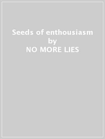 Seeds of enthousiasm - NO MORE LIES