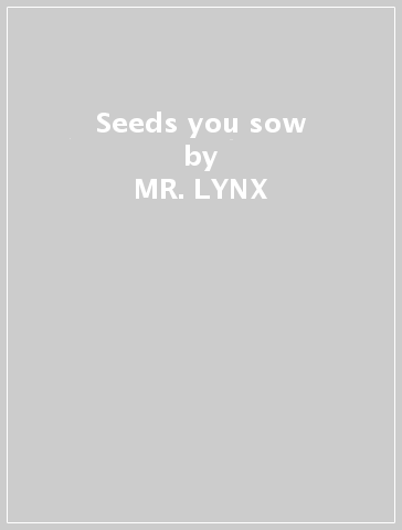 Seeds you sow - MR. LYNX