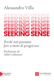 Seeking sense. Perché non possiamo fare a meno di progettare