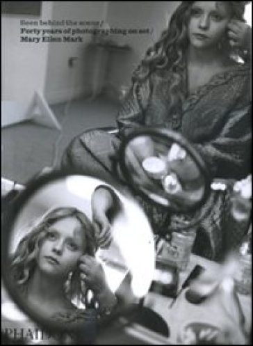Seen behind scene. Forty years photographing on set. Mary Ellen Mark