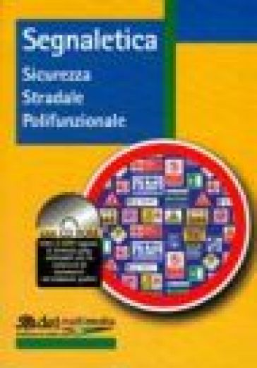 Segnaletica. Sicurezza stradale polifunzionale. Con CD-ROM