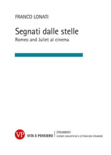 Segnati dalle stelle. Romeo and Juliet al cinema - Franco Lonati