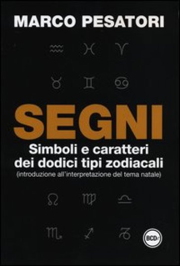 Segni. Simboli e caratteri dei dodici tipi zodiacali (introduzione all'interpretazione del tema natale) - Marco Pesatori