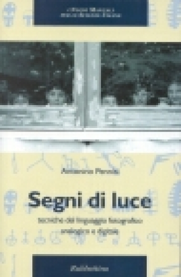 Segni di luce. Tecniche del linguaggio fotografico analogico e digitale - Antonino Pennisi