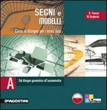 Segni e modelli. Vol. B: Dalla prospettiva al disegno di progetto. Per le Scuole superiori. Con CD-ROM - Rocco Fiumara - Malvina Maria Borgherini