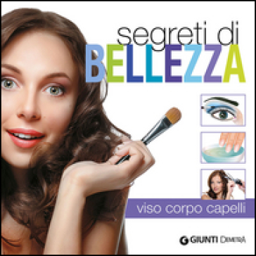 Segreti di bellezza. Viso, corpo, capelli - Sara Arndt - Greta Jansen - Rita Mielke