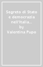 Segreto di Stato e democrazia nell Italia repubblicana