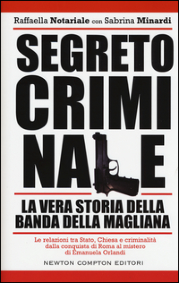 Segreto criminale. La vera storia della banda della Magliana - Raffaella Notariale - Sabrina Minardi