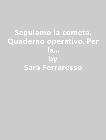 Seguiamo la cometa. Quaderno operativo. Per la 2ª e 3ª classe elementare - Sara Ferraresso - Claudia Bugiolacchi - Antonella Del Monte