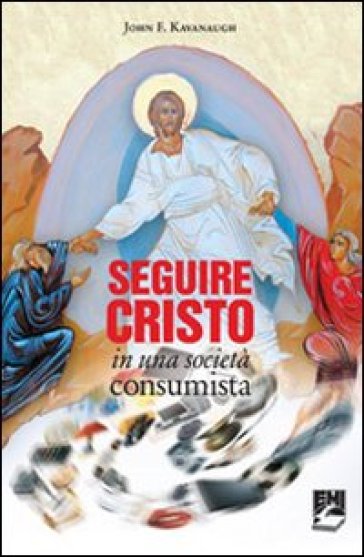 Seguire Cristo in una società consumista - John Kavanaugh