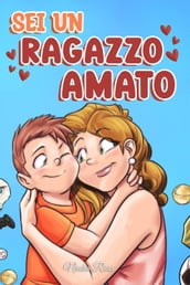 Sei un Ragazzo Amato: Una raccolta di Storie motivazionali sulla famiglia, l amicizia, l autostima e l amore