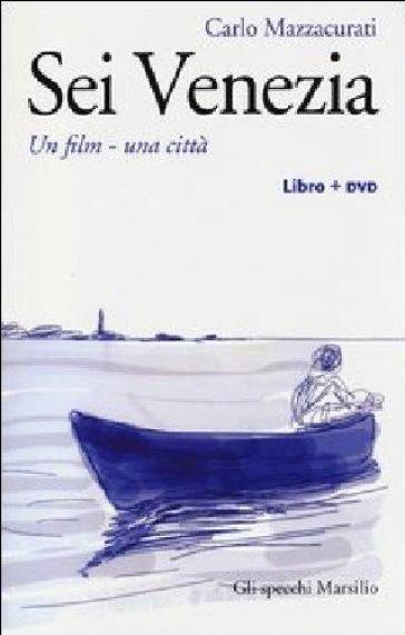 Sei Venezia. Un film, una città. Con DVD - Carlo Mazzacurati