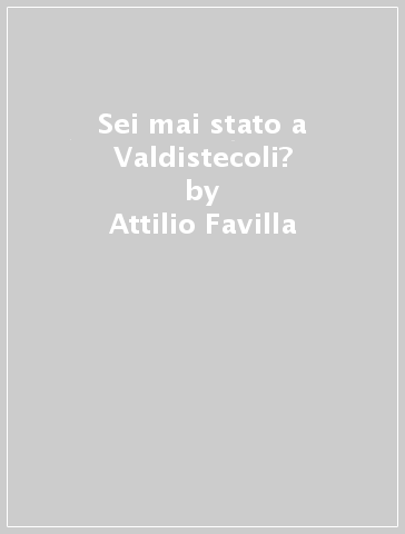 Sei mai stato a Valdistecoli? - Attilio Favilla