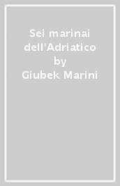 Sei marinai dell Adriatico