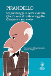 Sei personaggi in cerca d autore-Questa sera si recita a soggetto -Ciascuno a suo modo. Ediz. integrale