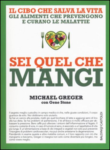 Sei quel che mangi. Il cibo che salva la vita - Michael Greger - Gene Stone