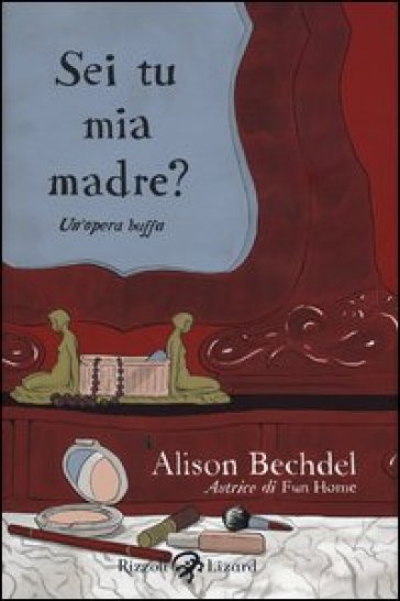 Sei tu mia madre? Un'opera buffa - Alison Bechdel