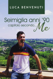 Seimiglia anni  90 capitolo secondo... me