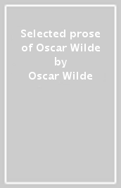 Selected prose of Oscar Wilde