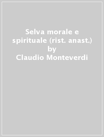 Selva morale e spirituale (rist. anast.) - Claudio Monteverdi