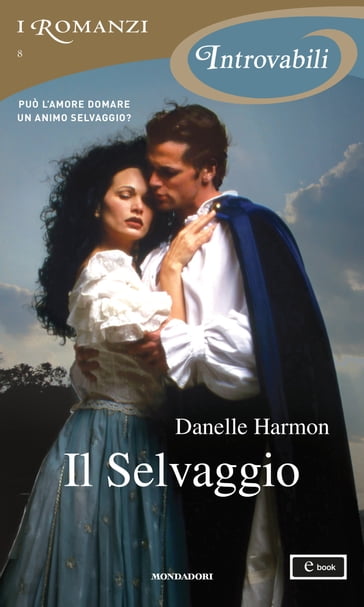 Il Selvaggio (I Romanzi Introvabili) - Danelle Harmon