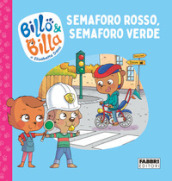 Semaforo rosso, semaforo verde. Billo e Billa. Ediz. a colori