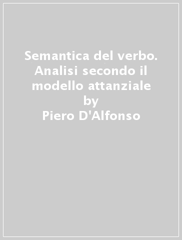 Semantica del verbo. Analisi secondo il modello attanziale - Piero D