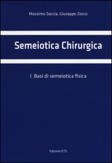 Semeiotica chirurgica. 1: Basi di semeiotica fisica - Massimo Seccia - Giuseppe Zocco