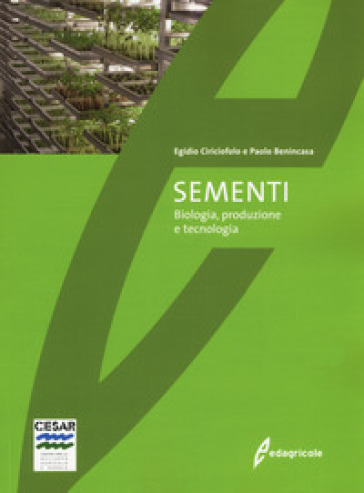 Sementi. Biologia, produzione e tecnologia - Egidio Ciriciofolo - Paolo Benincasa