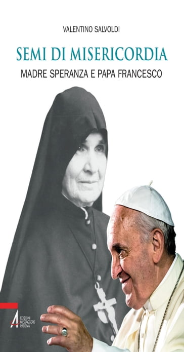 Semi di misericordia. Madre Speranza e papa Francesco - Salvoldi Valentino