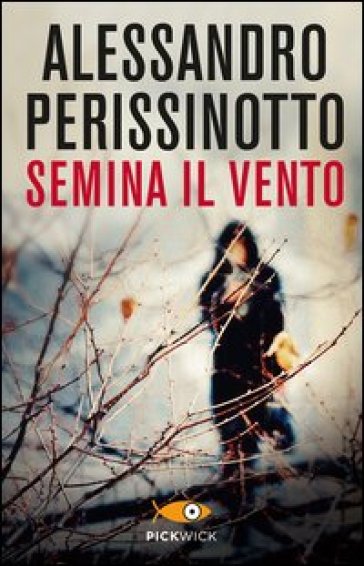 Semina il vento - Alessandro Perissinotto