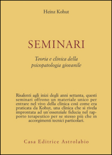 Seminari. Teoria e clinica della psicopatologia giovanile - Heinz Kohut